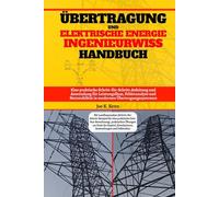 Übertragung Und Elektrische Leistung Maschinenbau Handbuch: Eine praktische Schritt-für-Schritt-Anleitung und Anwendung für Leistungsfluss, ... in modernen Übertragungssystemen