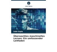 Überwachtes maschinelles Lernen: Ein umfassender Leitfaden