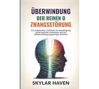 Überwindung der reinen O Zwangsstörung: Ein praktischer Leitfaden zur Bewältigung aufdringlicher Gedanken und zur Wiedererlangung geistiger Klarheit