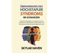 Überwindung des Hochstapler Syndroms bei Schwarzen: Praktische Strategien, um Selbstvertrauen aufzubauen, Selbstzweifel zu überwinden und trotz systemischen Drucks erfolgreich zu sein