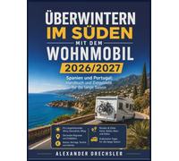 Überwintern im Süden mit dem Wohnmobil 2026/2027: Spanien und Portugal: Handbuch und Zielgebiete für die lange Saison