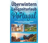 Überwintern oder Langzeiturlaub in Portugal: Die Iberische Halbinsel, Madeira oder die Azoren für Dauerurlauber und Camper