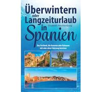Überwintern oder Langzeiturlaub in Spanien: Das Festland, die Kanaren oder Balearen mit oder ohne Fahrzeug bereisen