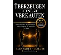 Überzeugen ohne zu verkaufen: Warum Menschen Dir erst vertrauen, wenn Du aufhörst, sie überzeugen zu wollen