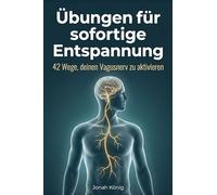 Übungen für sofortige Entspannung: 42 Wege, deinen Vagusnerv zu aktivieren