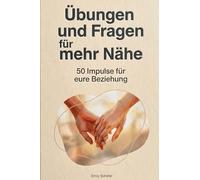 Übungen und Fragen für mehr Nähe: 50 Impulse für eure Beziehung