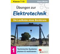 Übungen zur Elektrotechnik / Die Laufkatze eines Bockkrans: Band 1: Technische Systeme planen und realisieren (Lernwerkstatt)
