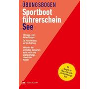 Übungsbogen Sportbootführerschein See: 15 Frage- und Antwortbogen. Zur Vorbereitung auf die Prüfung