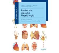 Übungsbuch Anatomie, Biologie, Physiologie: für Gesundheitsberufe