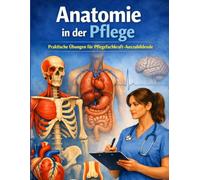 Übungsbuch Anatomie in der Pflege: Praktische Übungen für Pflegefachkraft-Auszubildende (Pflege-Übungsbücher für PFA und PFK)