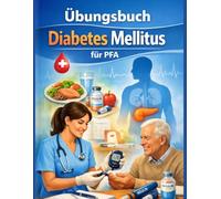 Übungsbuch Diabetes Mellitus für PFA: Das Übungsbuch zum Buch „Diabetes Mellitus einfach erklärt - Das umfassende Handbuch für die PFA und ... (Pflege-Übungsbücher für PFA und PFK)