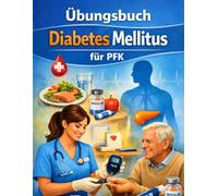 Übungsbuch Diabetes Mellitus für PFK: Das Übungsbuch zum Buch „Diabetes Mellitus einfach erklärt - Das umfassende Handbuch für die PFA und ... (Pflege-Übungsbücher für PFA und PFK)