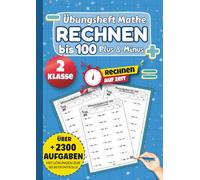 Übungsheft 2. Klasse Mathe Rechnen bis 100: 100 Tage Mathetraining für Plus und Minus | Über 2300 Aufgaben mit Lösungen zur Selbstkontrolle.
