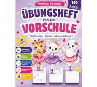 Übungsheft für die Vorschule- Buchstaben · Zahlen · Schwungübungen · Kreativität & Fantasie: Das magische Übungsheft für kleine Mädchen: Lernen, Malen und Träumen!