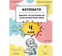 Übungsheft für Kopfrechnen und logisch-mathematisches Denken (4. Klasse der Grundschule): Spiele, Aktivitäten und Übungen zur Verbesserung der ... (für Kinder im Alter von 9-10 Jahren)