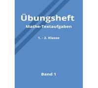 Übungsheft Mathe-Textaufgaben: 1. und 2. Klasse | 420 Aufgaben mit Lösungen | Leicht, Mittel, Schwer | Zur Übung und Vertiefung
