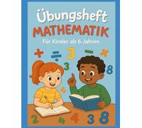 Übungsheft Mathematik: Für Kinder ab 6 Jahren