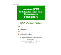 Übungsheft NTG für Industriemeister/-innen Themenbereich Festigkeit. 22 Prüfungsaufgaben mit Lösungen und Lösungswegen: zur gezielten Vorbereitung auf ... im Fach NTG für Industriemeister/-innen)