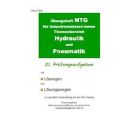Übungsheft NTG für Industriemeister/-innen Themenbereich Hydraulik Und Pneumatik. 21 Prüfungsaufgaben mit Lösungen und Lösungswegen: Zur gezielten ... im Fach NTG für Industriemeister/-innen)