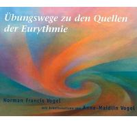 Übungswege zu den Quellen der Eurythmie: Mit Arbeitsnotizen von Anne-Maidlin Vogel