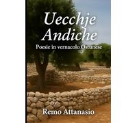 Uecchje Andiche: Ostuni e i miei ricordi (sogni di Remo Attanasio)