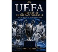 UEFA: A History of European Football (The Beautiful Game: A History of Global Football)