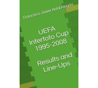 UEFA Intertoto Cup 1995-2008 Results and Line-Ups (International Line Ups Clubs)