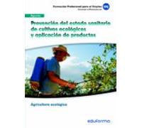 UF0211. Prevención del estado sanitario de cultivos e icos y aplicación de productos. Certificado de profesionalidad Agricultura ecológica. Familia Profesional Agraria