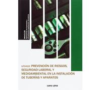 UF0410 Prevención de riesgos , seguridad laboral y medioambiental en la instalación de tuberías y aparatos (SIN COLECCION)