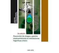 UF0415 Prevención de riesgos y gestión medioambiental en instalaciones frigoríficas 2ª edición (INSTALACION Y MANTENIMIENTOS)