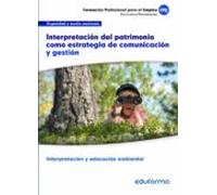 UF0739. Interpretación Del Patrimonio Como Estrategia De Comunicación Y Gestión. Certificado De Interpretación Y Educación Ambiental. Familia Profesional Seguridad Y Medio Ambiente