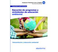 UF0740. Ejecución De Programas Y Actividades De Educación Ambiental. Certificado De Interpretación Y Educación Ambiental. Familia Profesional Seguridad Y Medio Ambiente