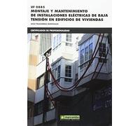 UF0885 Montaje y mantenimiento de instalaciones eléctricas de baja tensión en edificios de viviendas: 1 (CERTIFICADOS DE PROFESIONALIDAD)