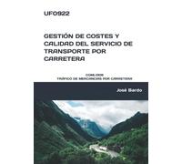 UF0922 GESTIÓN DE COSTES Y CALIDAD DEL SERVICIO DE TRANSPORTE POR CARRETERA: COML0109 TRÁFICO DE MERCANCÍAS POR CARRETERA