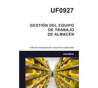 UF0927 GESTIÓN DEL EQUIPO DE TRABAJO DE ALMACÉN: COML0309 ORGANIZACIÓN Y GESTIÓN DE ALMACENES