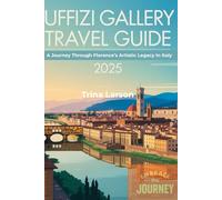 Uffizi Gallery Travel Guide 2025: A Journey Through Florence’s Artistic Legacy In Italy