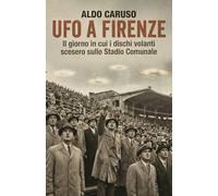 UFO a Firenze: Il giorno in cui i dischi volanti scesero sullo Stadio Comunale (Dossier Ufo Italia)