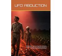 UFO: ABDUCTION: Missing time, regressive hypnosis, witnesses, trauma, archives, and unsolved mysteries of the alien abduction phenomenon.