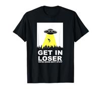 UFO Alien abduction Get In Loser We're Doing Butt Stuff Camiseta