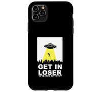 UFO Alien abduction Get In Loser We're Doing Butt Stuff Carcasa para iPhone 11 Pro Max