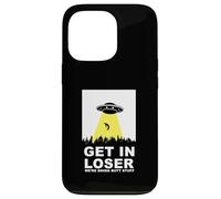 UFO Alien abduction Get In Loser We're Doing Butt Stuff Carcasa para iPhone 13 Pro