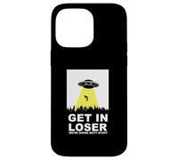UFO Alien abduction Get In Loser We're Doing Butt Stuff Carcasa para iPhone 14 Pro Max