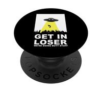 UFO Alien abduction Get In Loser We're Doing Butt Stuff PopSockets PopGrip Adhesivo