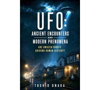 UFO: Ancient Encounters And Modern Phenomena: Are Unseen Forces Guiding Human History?