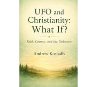 UFO and Christianity: What If?: Faith, Cosmos, and the Unknown