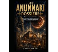 UFO: ANUNNAKI: Dieux anciens, architectes extraterrestres, mystères sumériens, Nibiru et les origines de la théorie des anciens astronautes (THE ... and the Hidden Faces of the UFO Mystery)