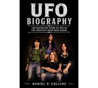 UFO Biography: The Definitive Story of One of the Greatest Hard Rock Bands