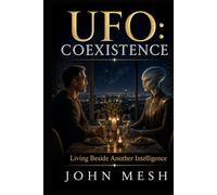 UFO: Coexistence: Living Beside Another Intelligence: Society, Psyche, and the Future After Contact (UFO: The Disciplines of Contact)