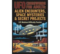 UFO Crosswords for Adults: Alien Encounters, Space Mysteries & Secret Projects: 125 Medium-Difficulty Puzzles About UFOs, Extraterrestrials, and Military Secrets (UFO Word Games)