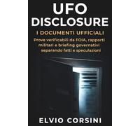 UFO Disclosure - I Documenti Ufficiali: Prove verificabili da FOIA, rapporti militari e briefing governativi separando fatti e speculazioni